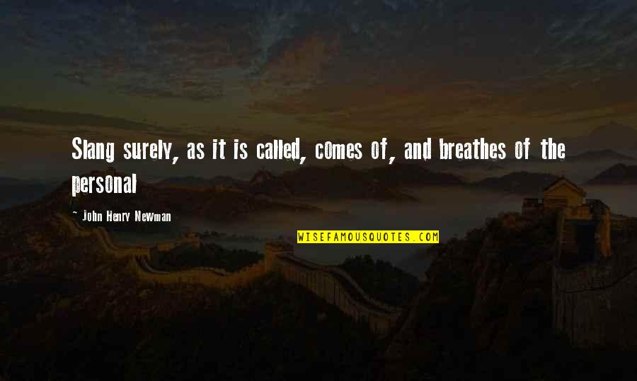 John Newman Quotes By John Henry Newman: Slang surely, as it is called, comes of, John Newman Quotes By John Henry Newman: Slang surely, as it is called, comes of,