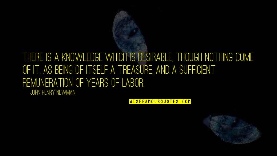 John Newman Quotes By John Henry Newman: There is a knowledge which is desirable, though John Newman Quotes By John Henry Newman: There is a knowledge which is desirable, though