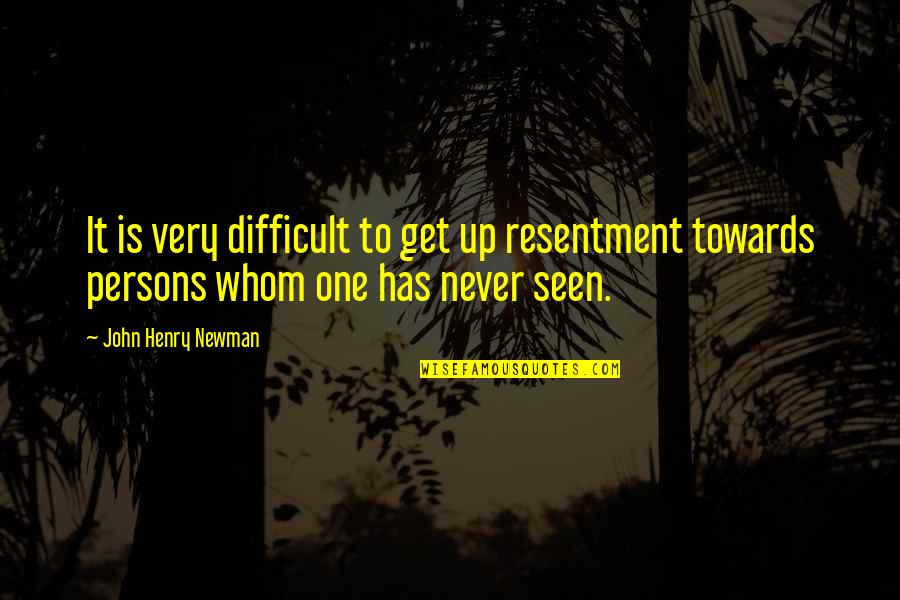 John Newman Quotes By John Henry Newman: It is very difficult to get up resentment John Newman Quotes By John Henry Newman: It is very difficult to get up resentment