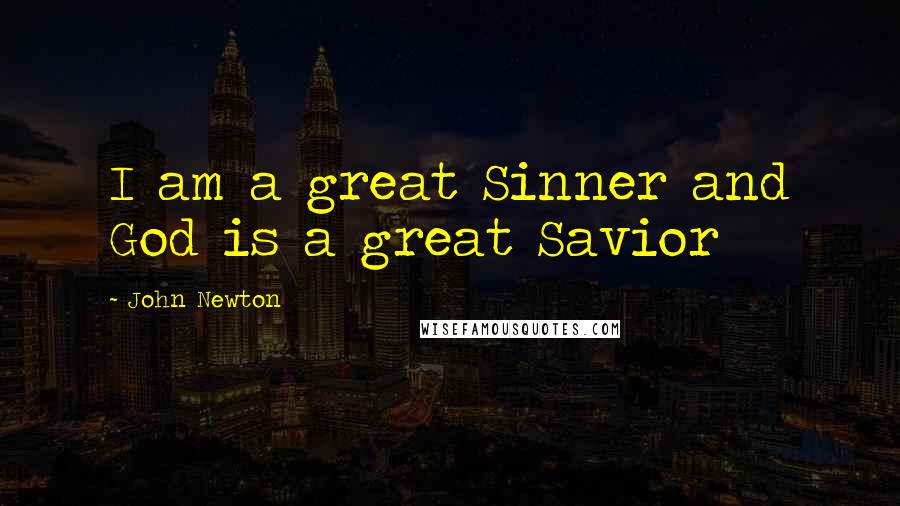 John Newton quotes: I am a great Sinner and God is a great Savior