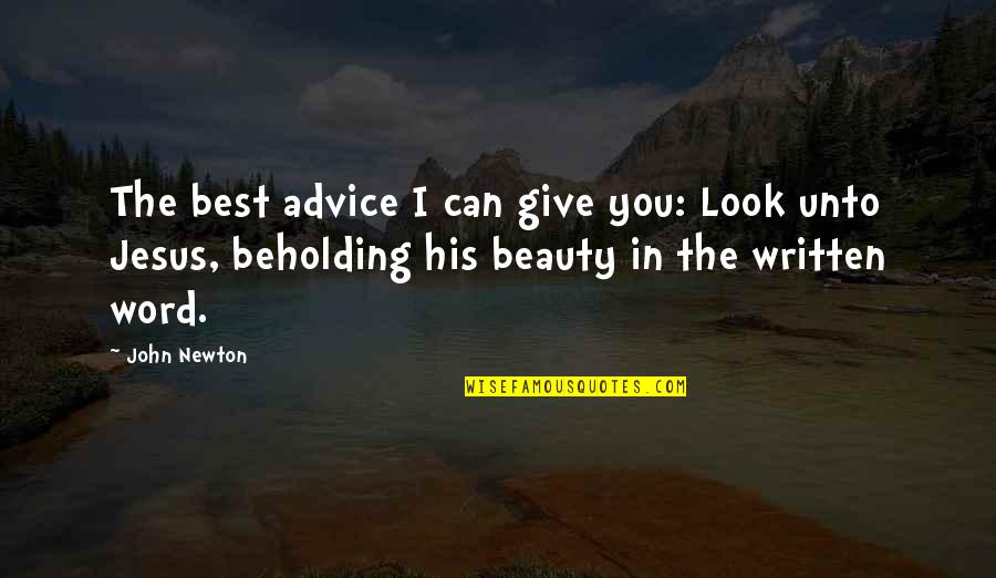 John Newton Quotes By John Newton: The best advice I can give you: Look John Newton Quotes By John Newton: The best advice I can give you: Look