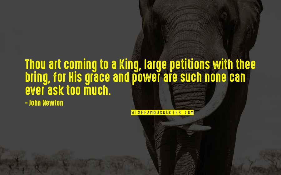 John Newton Quotes By John Newton: Thou art coming to a King, large petitions John Newton Quotes By John Newton: Thou art coming to a King, large petitions