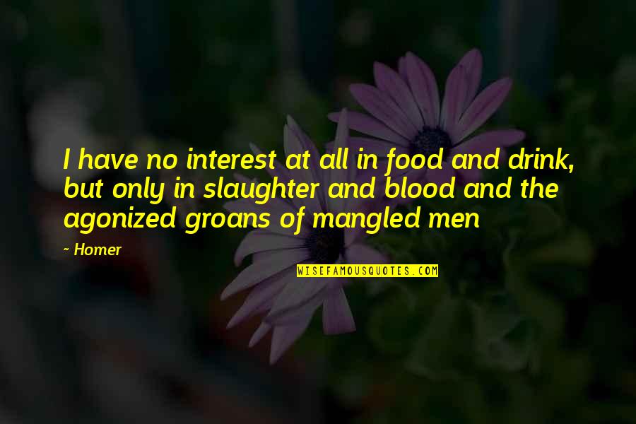 John Nolan Quotes By Homer: I have no interest at all in food