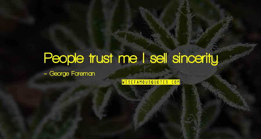 John Norman Quotes By George Foreman: People trust me. I sell sincerity.