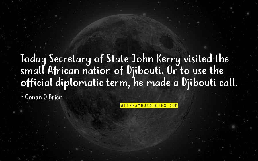 John O'brien Quotes By Conan O'Brien: Today Secretary of State John Kerry visited the John O'brien Quotes By Conan O'Brien: Today Secretary of State John Kerry visited the