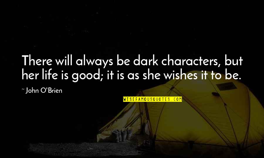 John O'brien Quotes By John O'Brien: There will always be dark characters, but her John O'brien Quotes By John O'Brien: There will always be dark characters, but her