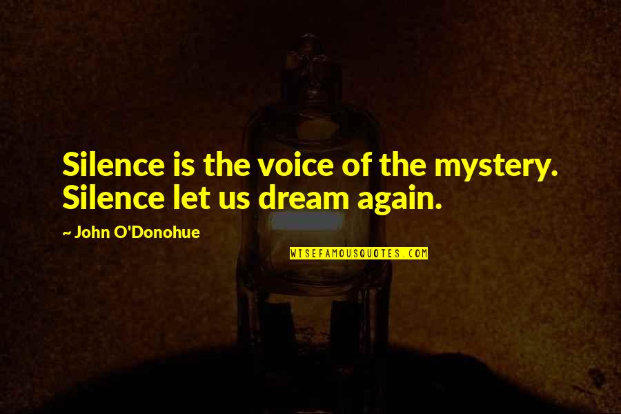 John O'brien Quotes By John O'Donohue: Silence is the voice of the mystery. Silence John O'brien Quotes By John O'Donohue: Silence is the voice of the mystery. Silence