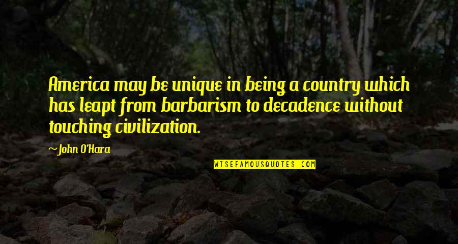 John O'brien Quotes By John O'Hara: America may be unique in being a country John O'brien Quotes By John O'Hara: America may be unique in being a country