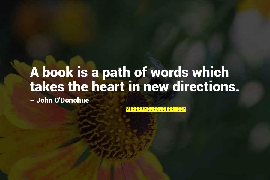 John O'dowd Quotes By John O'Donohue: A book is a path of words which