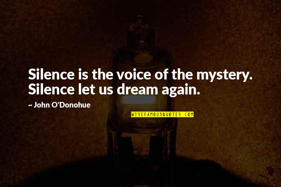 John O'dowd Quotes By John O'Donohue: Silence is the voice of the mystery. Silence