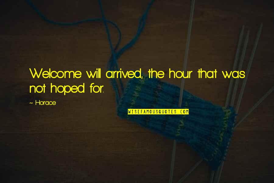 John Of Avila Quotes By Horace: Welcome will arrived, the hour that was not