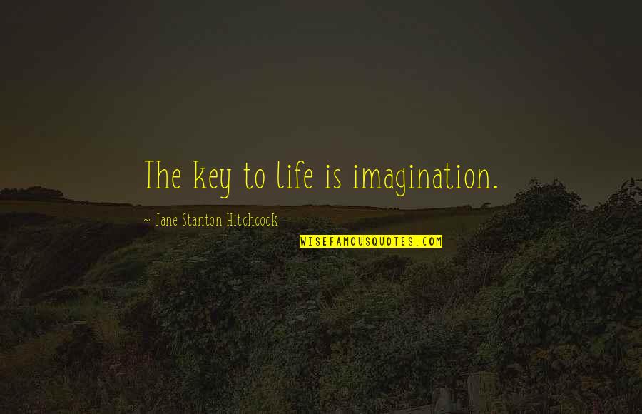 John Of Damascus Quotes By Jane Stanton Hitchcock: The key to life is imagination. John Of Damascus Quotes By Jane Stanton Hitchcock: The key to life is imagination.