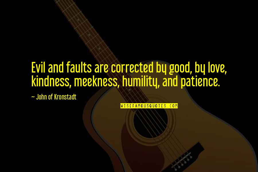 John Of Kronstadt Quotes By John Of Kronstadt: Evil and faults are corrected by good, by