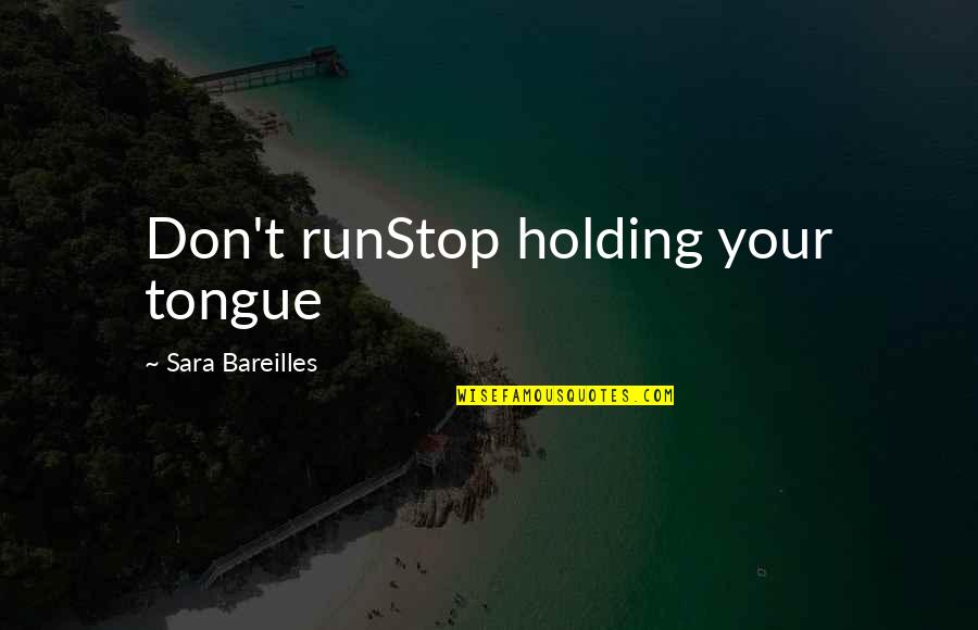 John Of Leiden Quotes By Sara Bareilles: Don't runStop holding your tongue John Of Leiden Quotes By Sara Bareilles: Don't runStop holding your tongue
