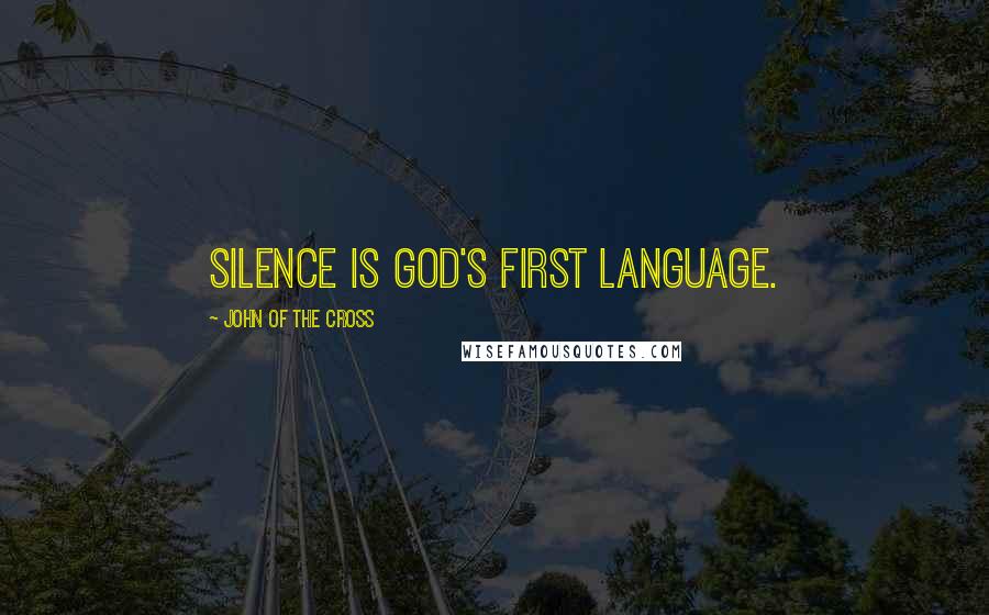 John Of The Cross quotes: Silence is God's first language.