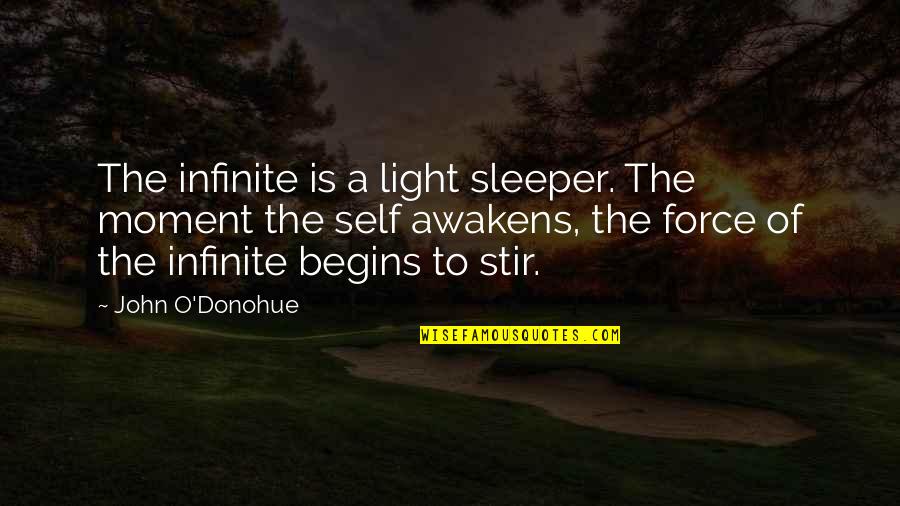 John O'farrell Quotes By John O'Donohue: The infinite is a light sleeper. The moment