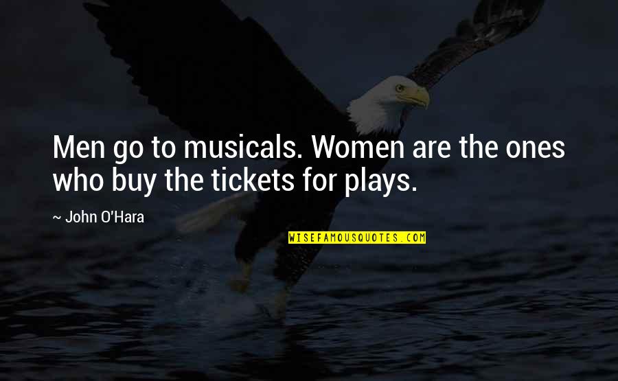 John O'hara Quotes By John O'Hara: Men go to musicals. Women are the ones