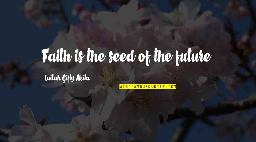 John Olerud Quotes By Lailah Gifty Akita: Faith is the seed of the future.