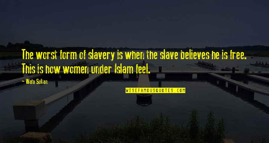 John Olerud Quotes By Wafa Sultan: The worst form of slavery is when the