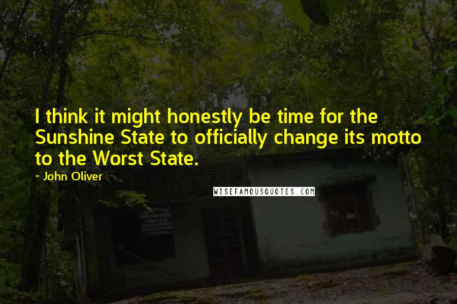 John Oliver quotes: I think it might honestly be time for the Sunshine State to officially change its motto to the Worst State.