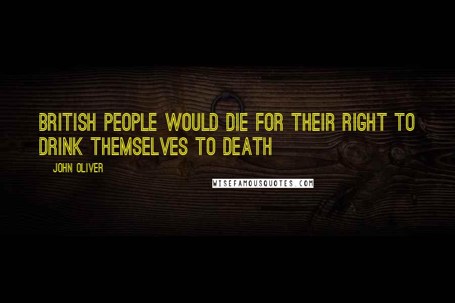 John Oliver quotes: British people would die for their right to drink themselves to death