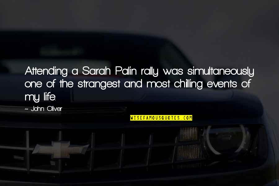 John Oliver Quotes By John Oliver: Attending a Sarah Palin rally was simultaneously one John Oliver Quotes By John Oliver: Attending a Sarah Palin rally was simultaneously one