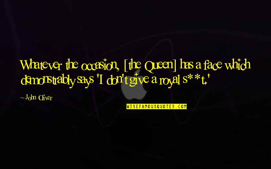 John Oliver Quotes By John Oliver: Whatever the occasion, [the Queen] has a face