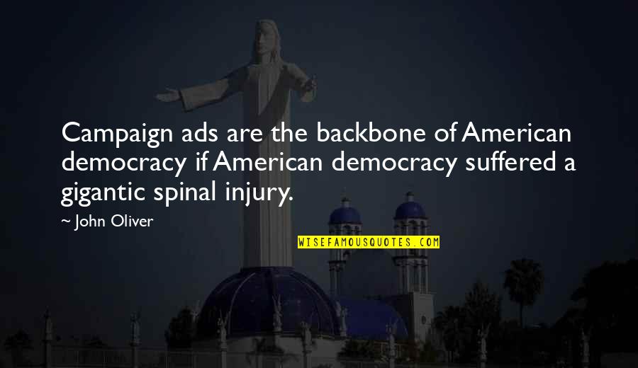 John Oliver Quotes By John Oliver: Campaign ads are the backbone of American democracy John Oliver Quotes By John Oliver: Campaign ads are the backbone of American democracy