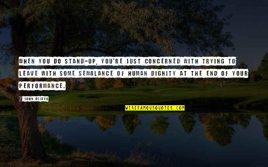 John Oliver Quotes By John Oliver: When you do stand-up, you're just concerned with John Oliver Quotes By John Oliver: When you do stand-up, you're just concerned with