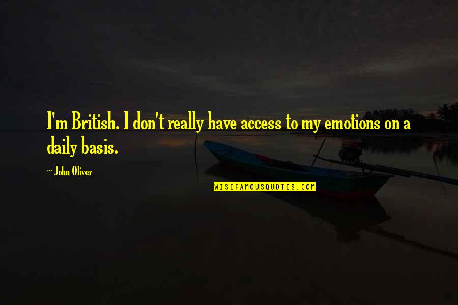 John Oliver Quotes By John Oliver: I'm British. I don't really have access to