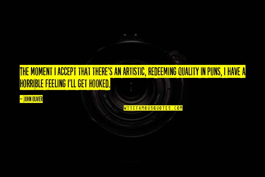 John Oliver Quotes By John Oliver: The moment I accept that there's an artistic, John Oliver Quotes By John Oliver: The moment I accept that there's an artistic,