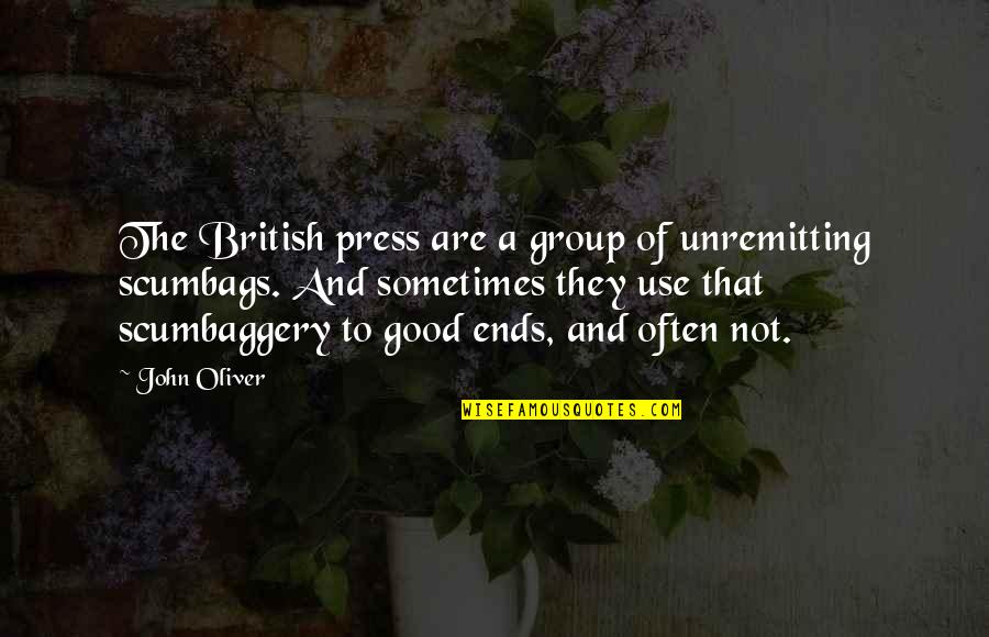 John Oliver Quotes By John Oliver: The British press are a group of unremitting John Oliver Quotes By John Oliver: The British press are a group of unremitting