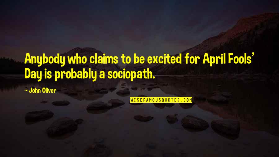 John Oliver Quotes By John Oliver: Anybody who claims to be excited for April