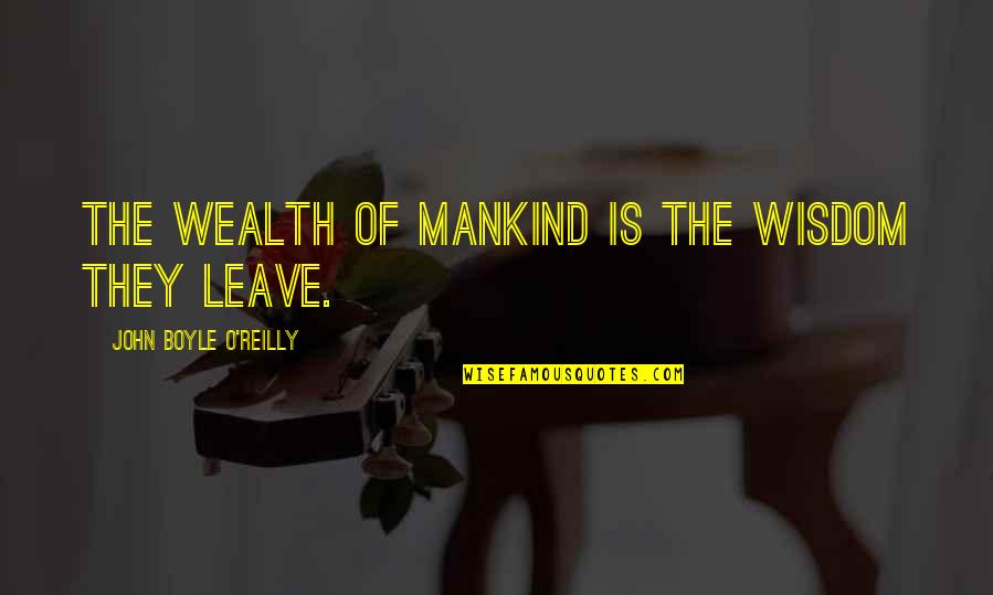 John O'mahony Quotes By John Boyle O'Reilly: The wealth of mankind is the wisdom they