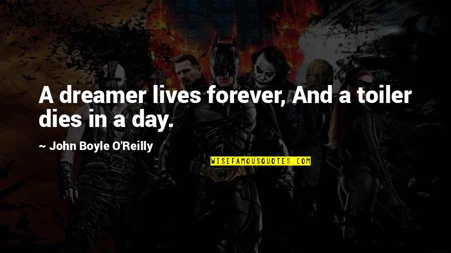 John O'mahony Quotes By John Boyle O'Reilly: A dreamer lives forever, And a toiler dies