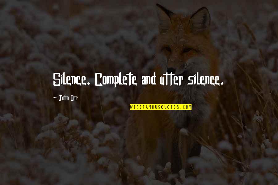 John Orr Quotes By John Orr: Silence. Complete and utter silence.
