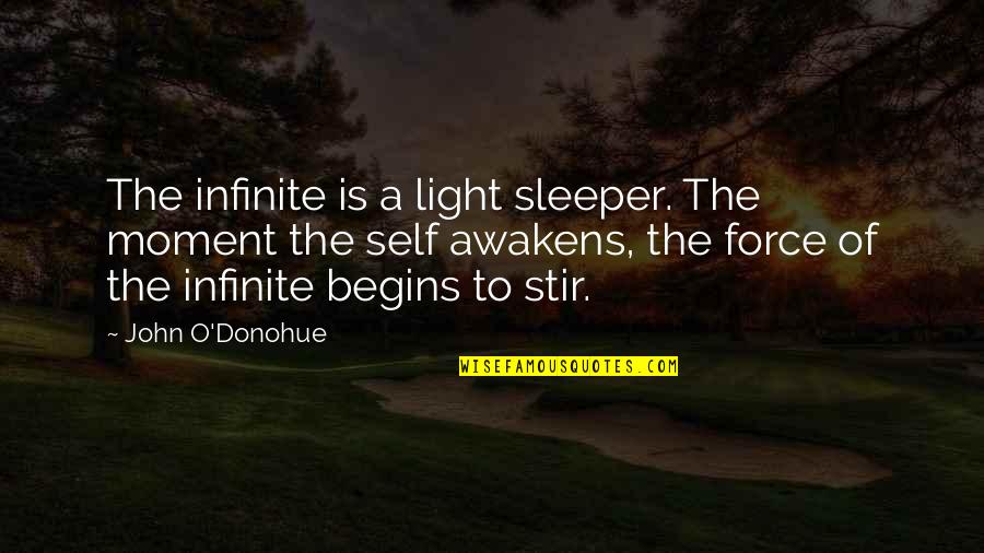 John O'shea Quotes By John O'Donohue: The infinite is a light sleeper. The moment