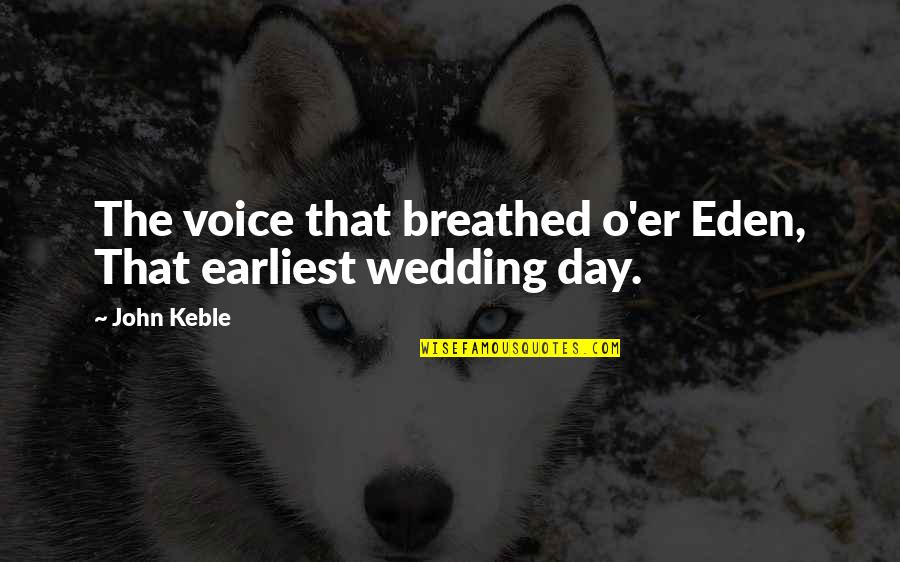 John O'toole Quotes By John Keble: The voice that breathed o'er Eden, That earliest
