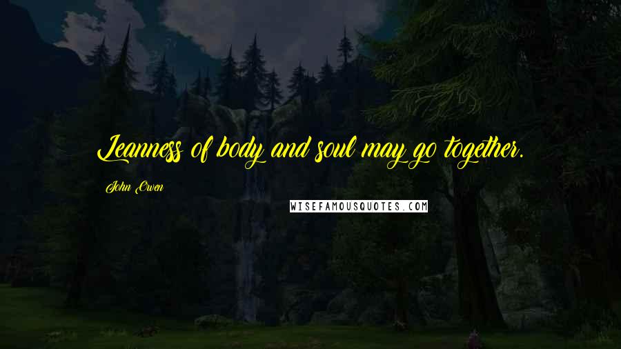 John Owen quotes: Leanness of body and soul may go together.