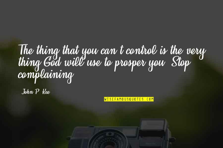 John P Kee Quotes By John P. Kee: The thing that you can't control is the