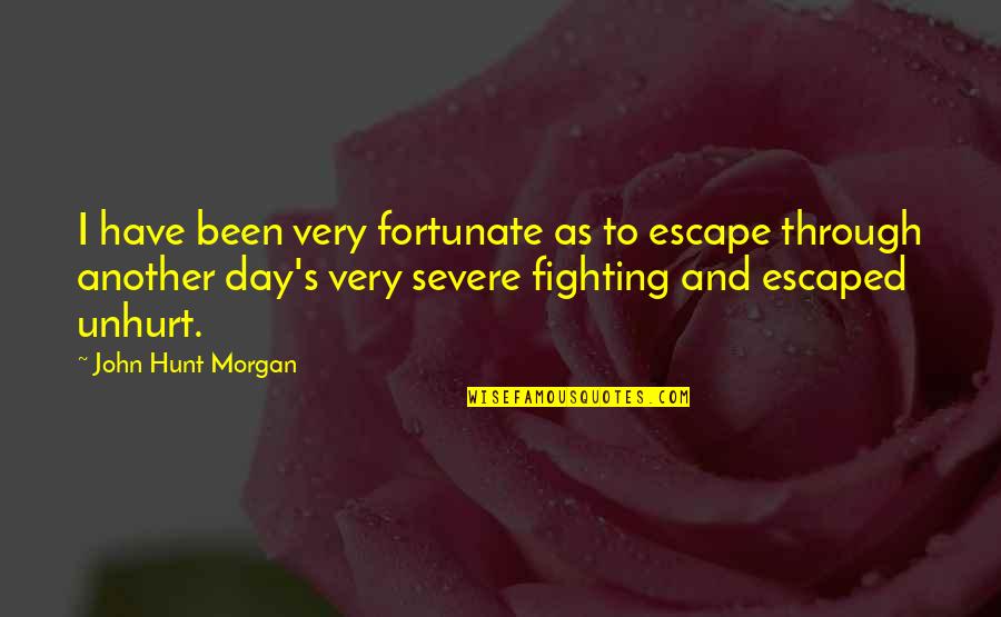 John P Morgan Quotes By John Hunt Morgan: I have been very fortunate as to escape John P Morgan Quotes By John Hunt Morgan: I have been very fortunate as to escape