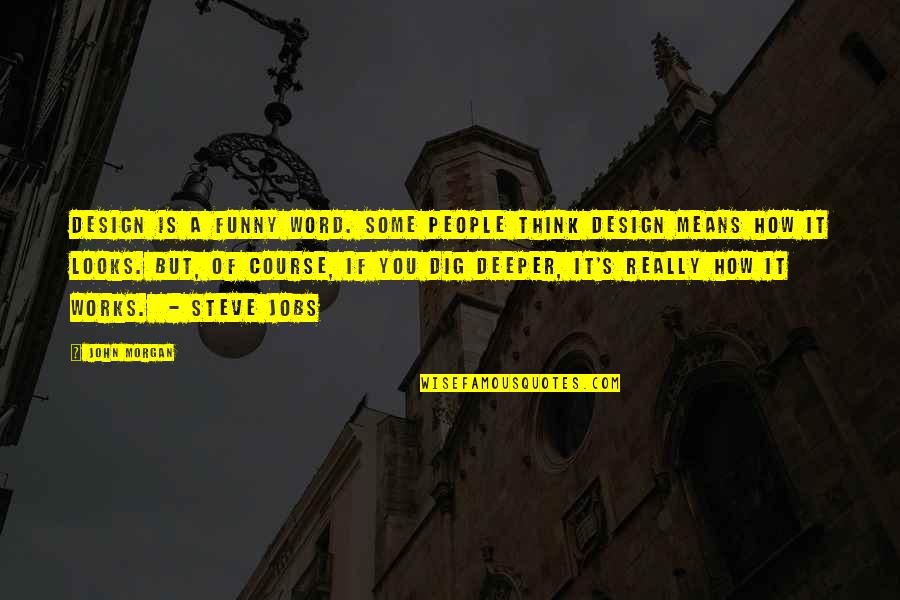 John P Morgan Quotes By John Morgan: Design is a funny word. Some people think John P Morgan Quotes By John Morgan: Design is a funny word. Some people think