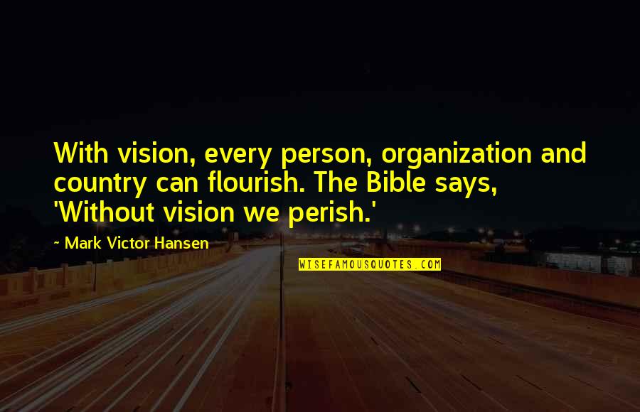 John P Morgan Quotes By Mark Victor Hansen: With vision, every person, organization and country can John P Morgan Quotes By Mark Victor Hansen: With vision, every person, organization and country can