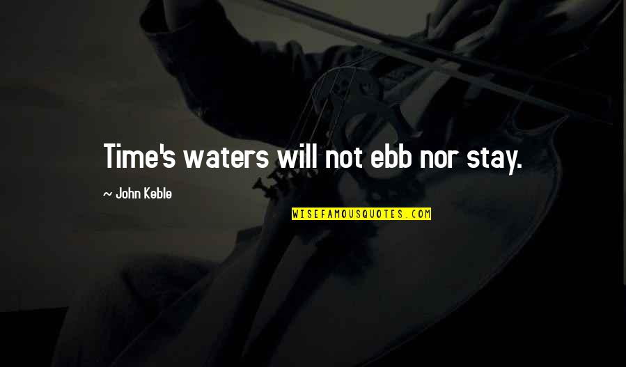 John Parker Jr Quotes By John Keble: Time's waters will not ebb nor stay. John Parker Jr Quotes By John Keble: Time's waters will not ebb nor stay.