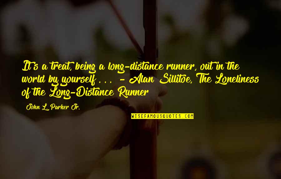 John Parker Jr Quotes By John L. Parker Jr.: It's a treat, being a long-distance runner, out John Parker Jr Quotes By John L. Parker Jr.: It's a treat, being a long-distance runner, out