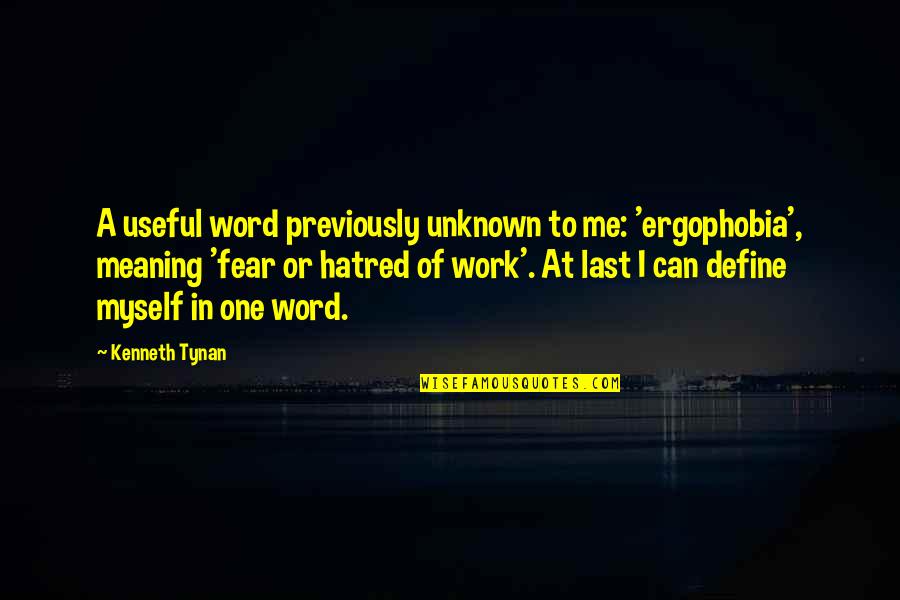 John Parker Jr Quotes By Kenneth Tynan: A useful word previously unknown to me: 'ergophobia', John Parker Jr Quotes By Kenneth Tynan: A useful word previously unknown to me: 'ergophobia',