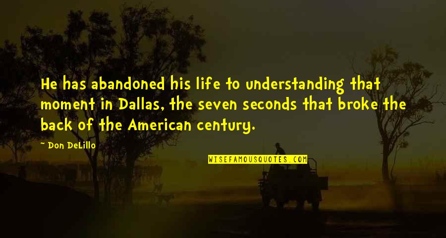 John Passmore Quotes By Don DeLillo: He has abandoned his life to understanding that John Passmore Quotes By Don DeLillo: He has abandoned his life to understanding that