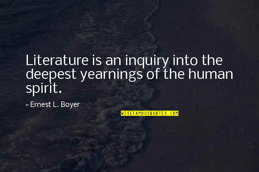 John Passmore Quotes By Ernest L. Boyer: Literature is an inquiry into the deepest yearnings