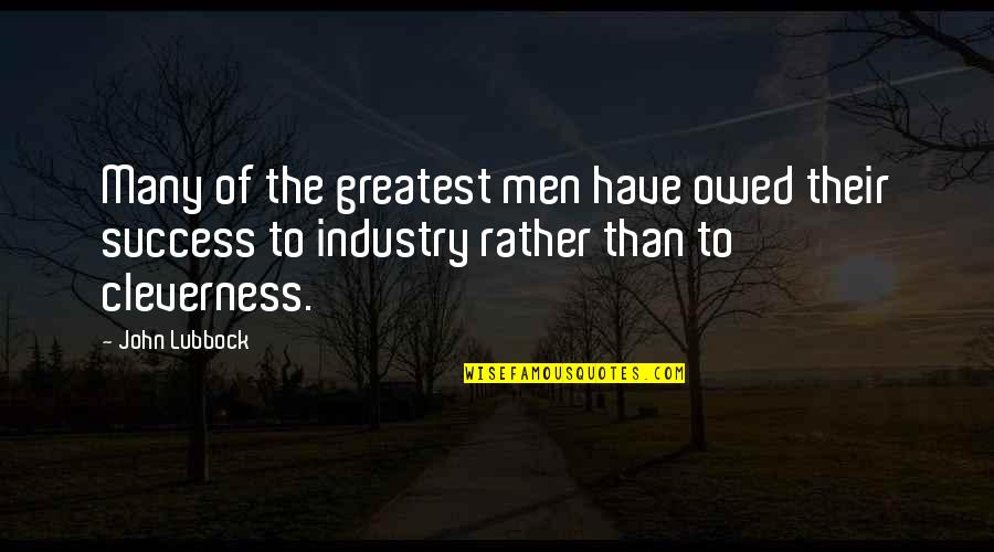 John Passmore Quotes By John Lubbock: Many of the greatest men have owed their