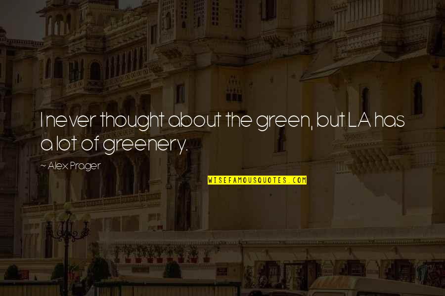 John Patrick Shanley Quotes By Alex Prager: I never thought about the green, but LA